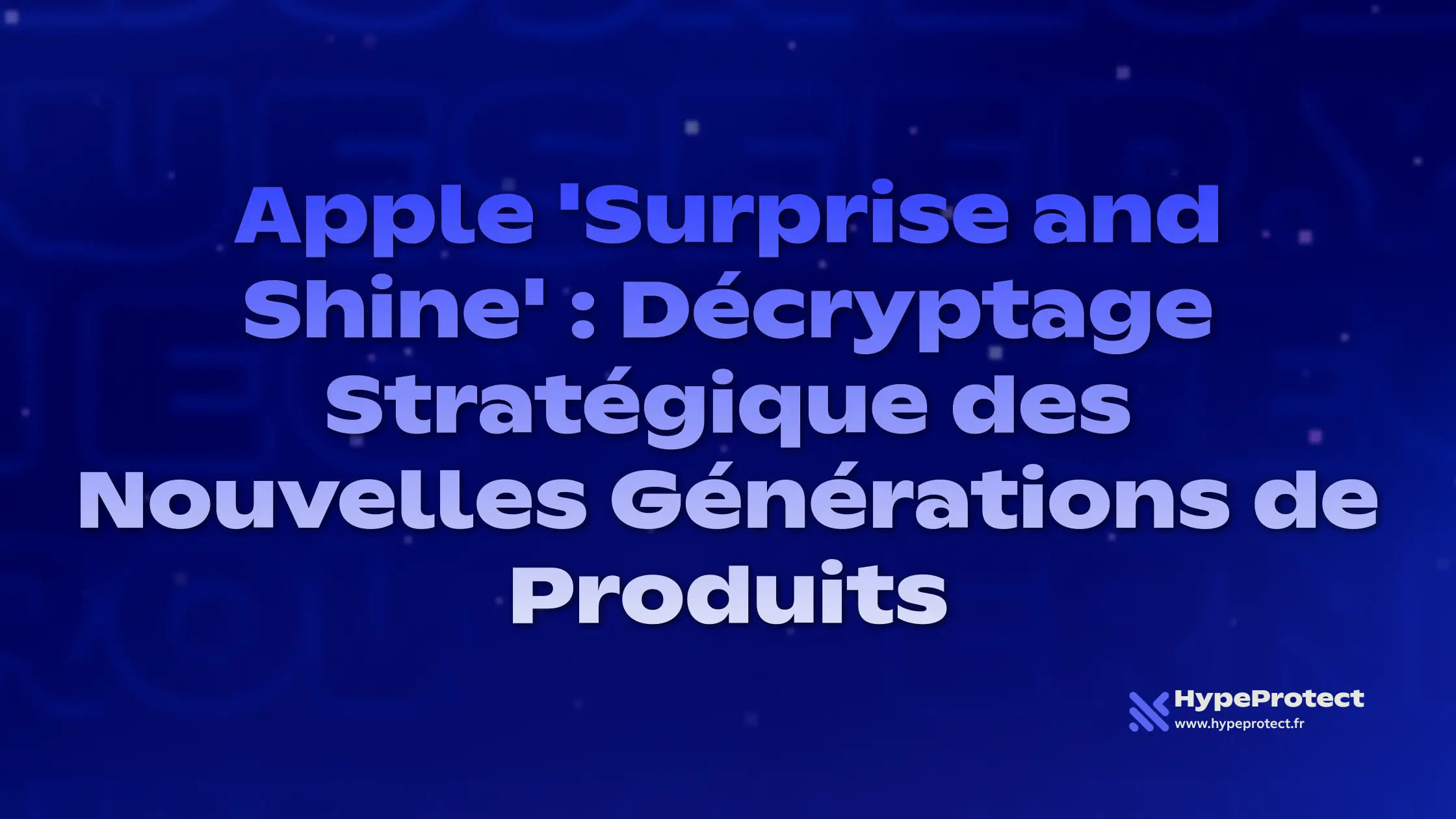 Apple 'Surprise and Shine' : Décryptage Stratégique des Nouvelles Générations de Produits