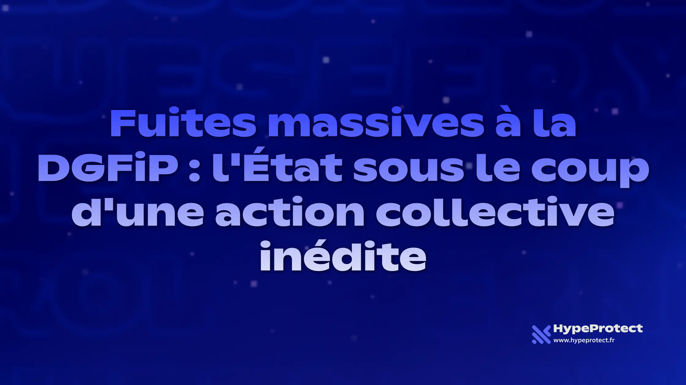 Fuites massives à la DGFiP : l'État sous le coup d'une action collective inédite