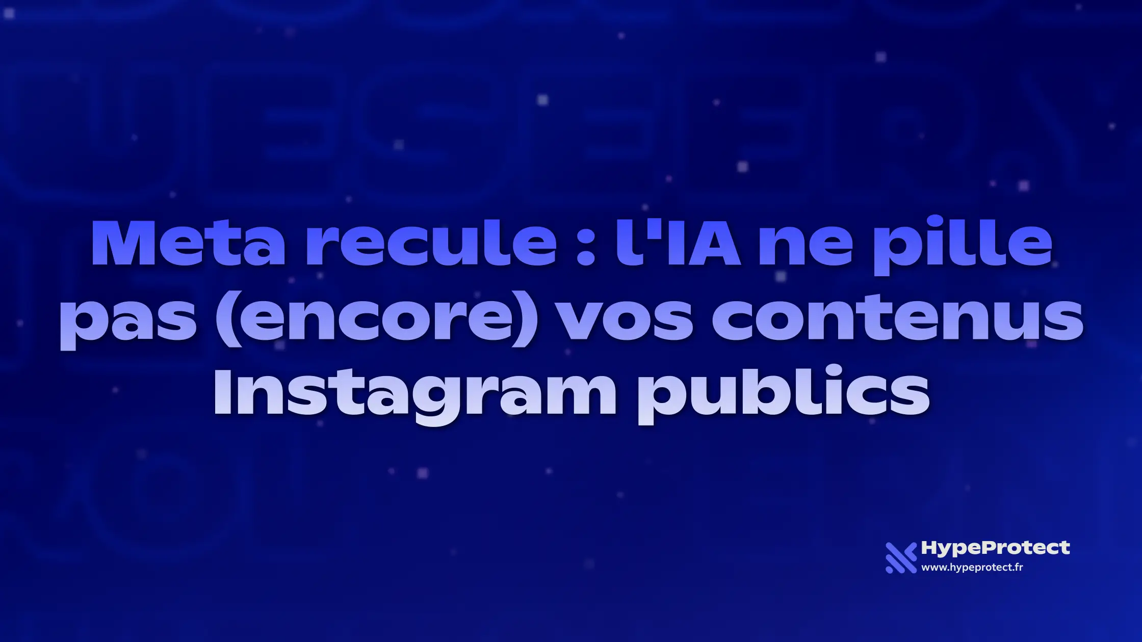 Meta recule : l'IA ne pille pas (encore) vos contenus Instagram publics