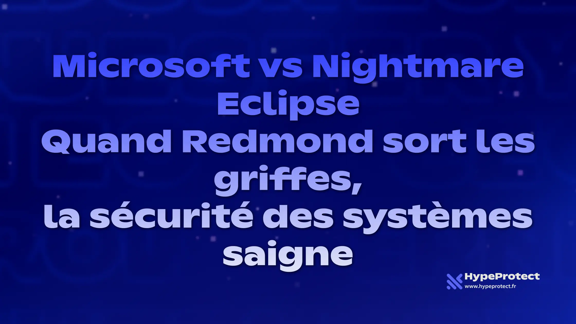 Menaces pénales et zero-days en série : pourquoi le bras de fer entre Microsoft et Nightmare Eclipse ébranle la cybersécurité