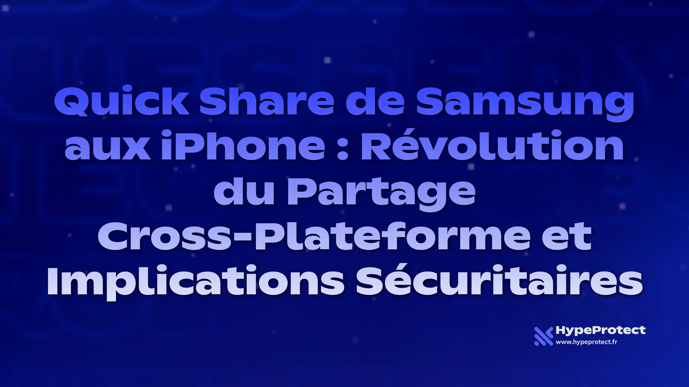 Quick Share de Samsung aux iPhone : Révolution du Partage Cross-Plateforme et Implications Sécuritaires