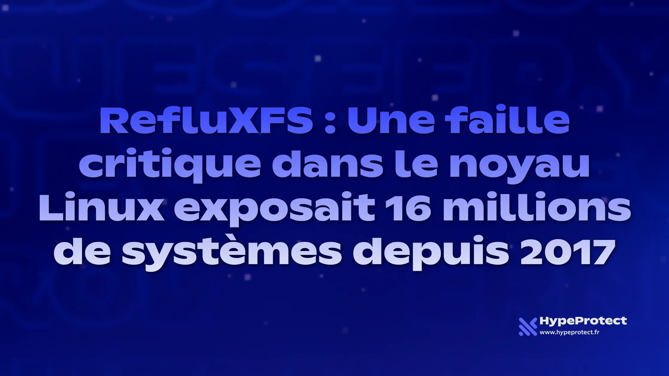 RefluXFS : Une faille critique dans le noyau Linux exposait 16 millions de systèmes depuis 2017