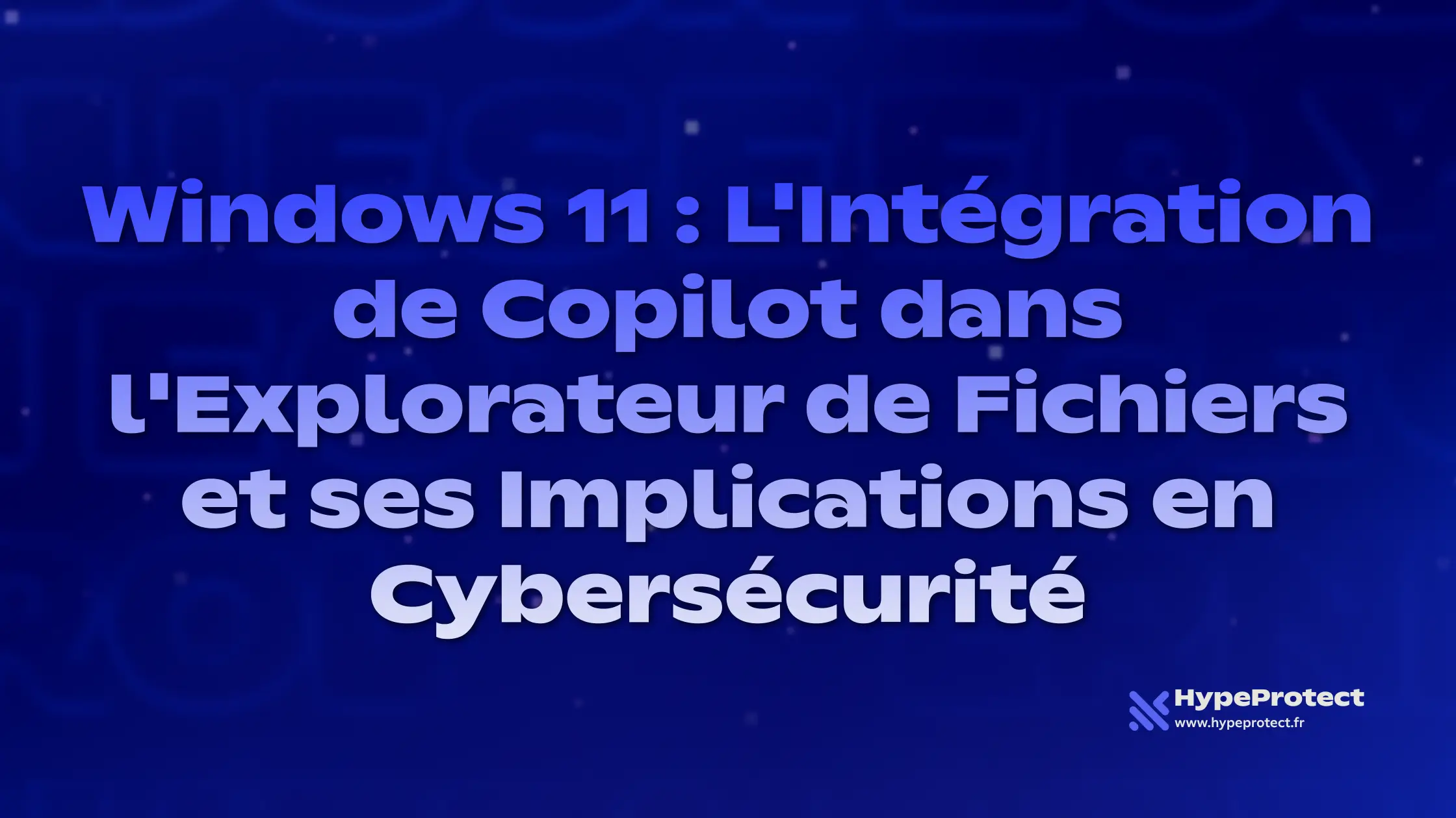 Windows 11 : L'Intégration de Copilot dans l'Explorateur de Fichiers et ses Implications en Cybersécurité